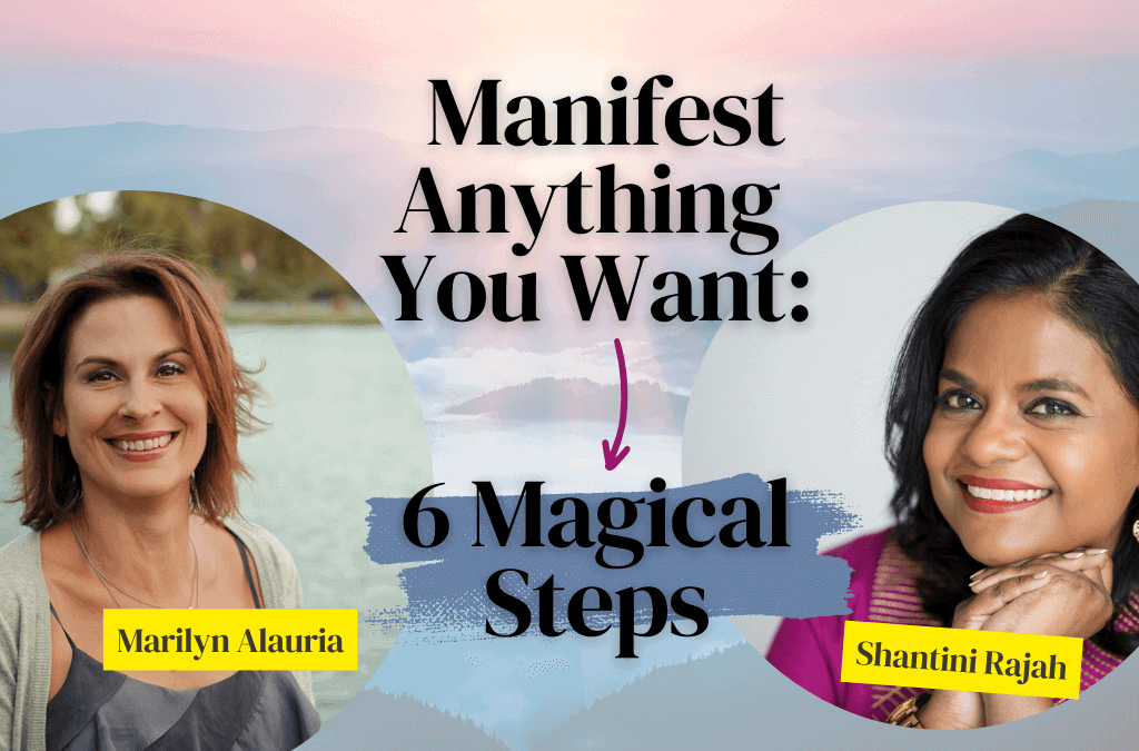 Eps 189 – Manifest Anything You Want: 6 Magical Steps with Shantini Rajah