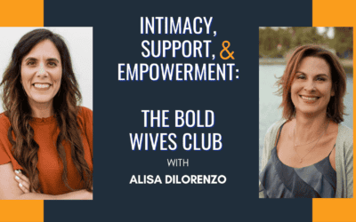 Eps 195 – Intimacy, Support and Empowerment: The Bold Wives Club with Alisa DiLorenzo